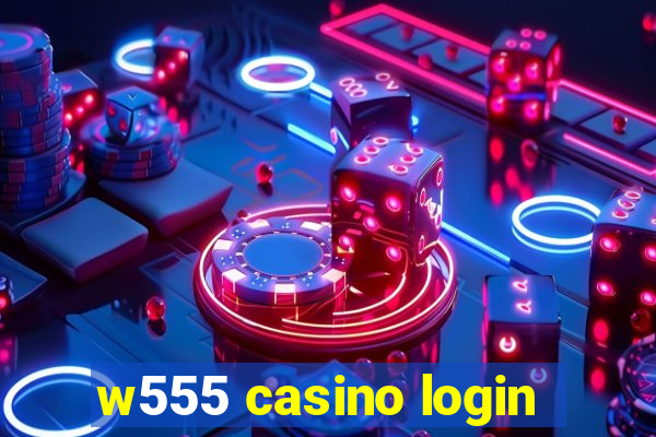 w555 casino login